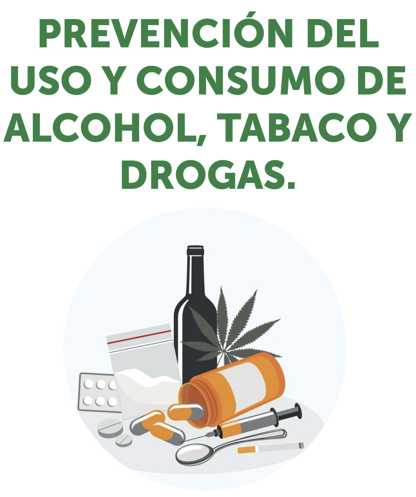 PREVENCIÓN DEL USO Y CONSUMO DE ALCOHOL, TABACO Y DROGAS