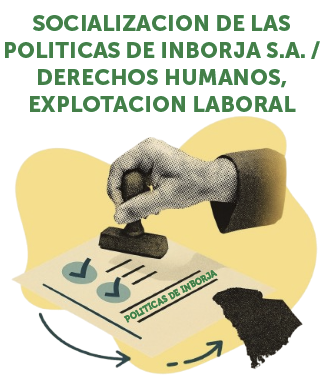 SOCIALIZACION DE LAS POLITICAS DE INBORJA S.A. / DERECHOS HUMANOS,  EXPLOTACION LABORAL